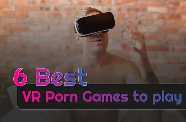 6 Best VR Porn Games to Play in 2026: The Ultimate Immersive Adult Gaming Guide